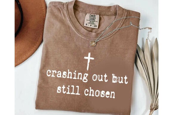 Crashing Out But Still Chosen, Christian T-Shirt Graphics