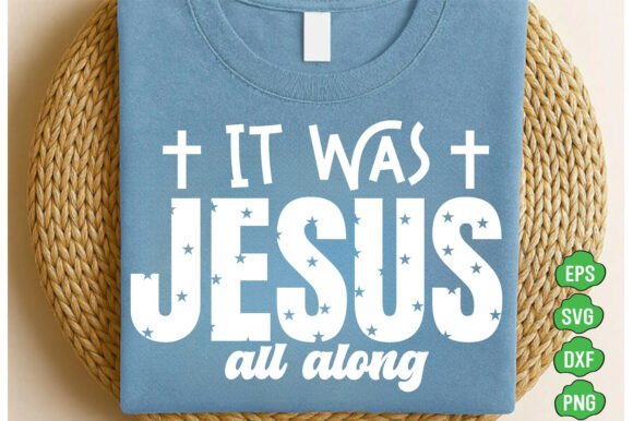 It Was Jesus All Along: Graphic T-Shirt Designs for Faith-Focused Brands