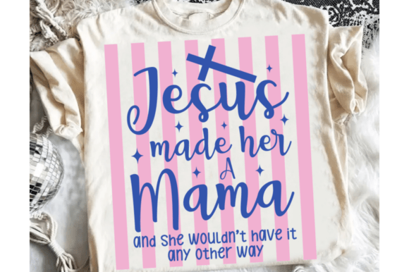 Jesus Made Her a Mama: Coquette Graphics & T-Shirt Designs