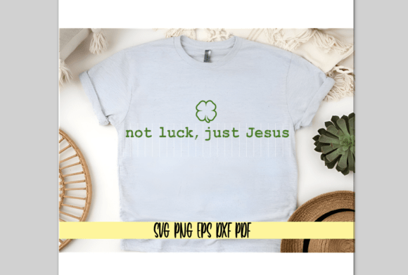 Not Luck, Just Jesus Saint Patty s Day