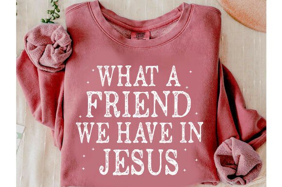 What a Friend We Have in Jesus Svg: Graphics for T-Shirt Designs